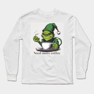 Need more coffe Long Sleeve T-Shirt